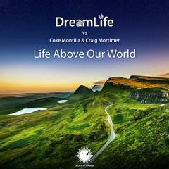 DreamLife vs Coke Montilla & Craig Mortimer - Life Above Our World (Club Mix)