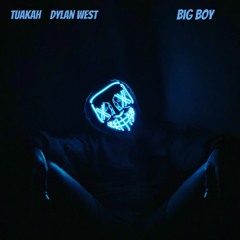 Big Boy- Tuakah & Dylan West