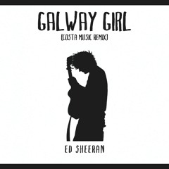 Galway Girl (Costa Music Remix) - Ed Sheeran