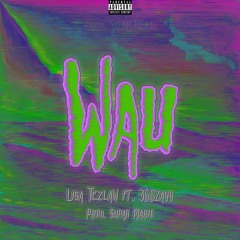 Wau ft. 360Zayy prod. by Supah Mario