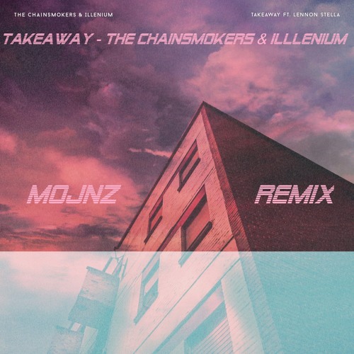 Takeaway - The Chainsmokers & Illenium (Mojnz Remix)