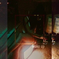 WOKE UP