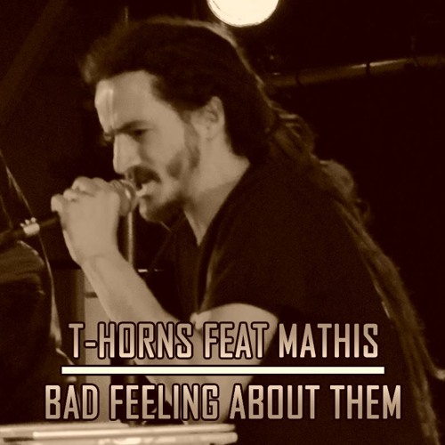T-Horns Feat Mathis - Bad Feeling About Them ( RAW PART)