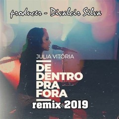 DE DENTRO PRA FORA - JULIA VITORIA (REMIX 2019)