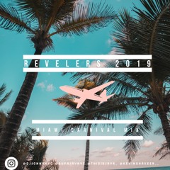 REVELERS 2019 [MIAMI CARNIVAL MIX]