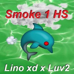 Lino xd x Luv2 - Smoke 1 HS