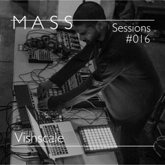 MASS Sessions #016 | Vishscale