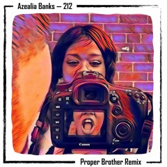 Azealia Banks - 212 (Proper Brother Revision) [FREE DL]
