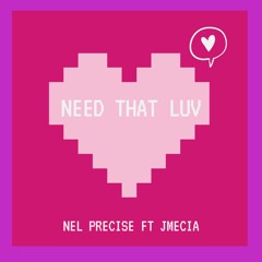 Need that Luv - Nel Precise ft Jmecia