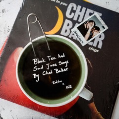 Black Tea And Sad Jazz Songs By Chet Baker (Feat. Rafitos)