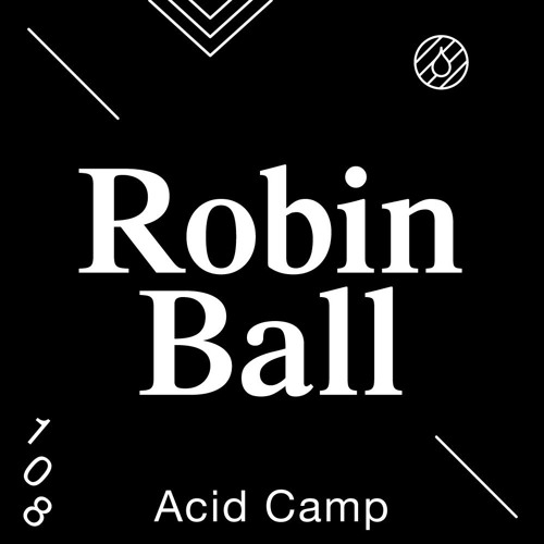Acid Camp Vol. 108 — Robin Ball