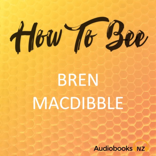 How To Bee By Bren MacDibble (Extract)Read By Romy Hooper (ANZ Ver)