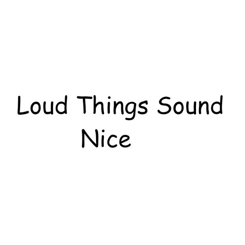 Loud Things Sound Nice