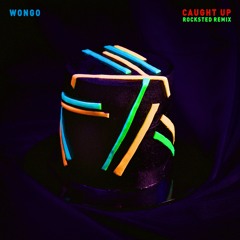 Wongo - Caught Up (Rocksted Remix) *FREE DOWNLOAD*