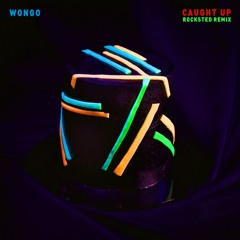 Wongo - Caught Up (Rocksted Remix) *FREE DOWNLOAD*