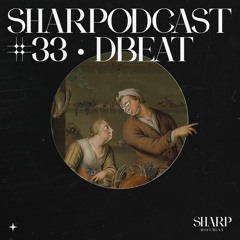 Sharpodcast 33 - Dbeat