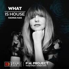 P.M Project - What Is House (Guest Mix by_ Hanna Haïs) on Drums Radio (UK) 27.09.19