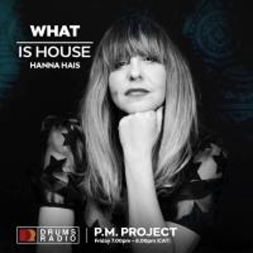 P.M Project - What Is House (Guest Mix by_ Hanna Haïs) on Drums Radio (UK) 27.09.19