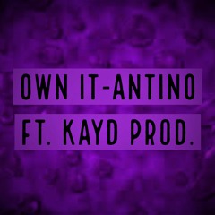 Own It - Antino Ft. KAYD PROD.