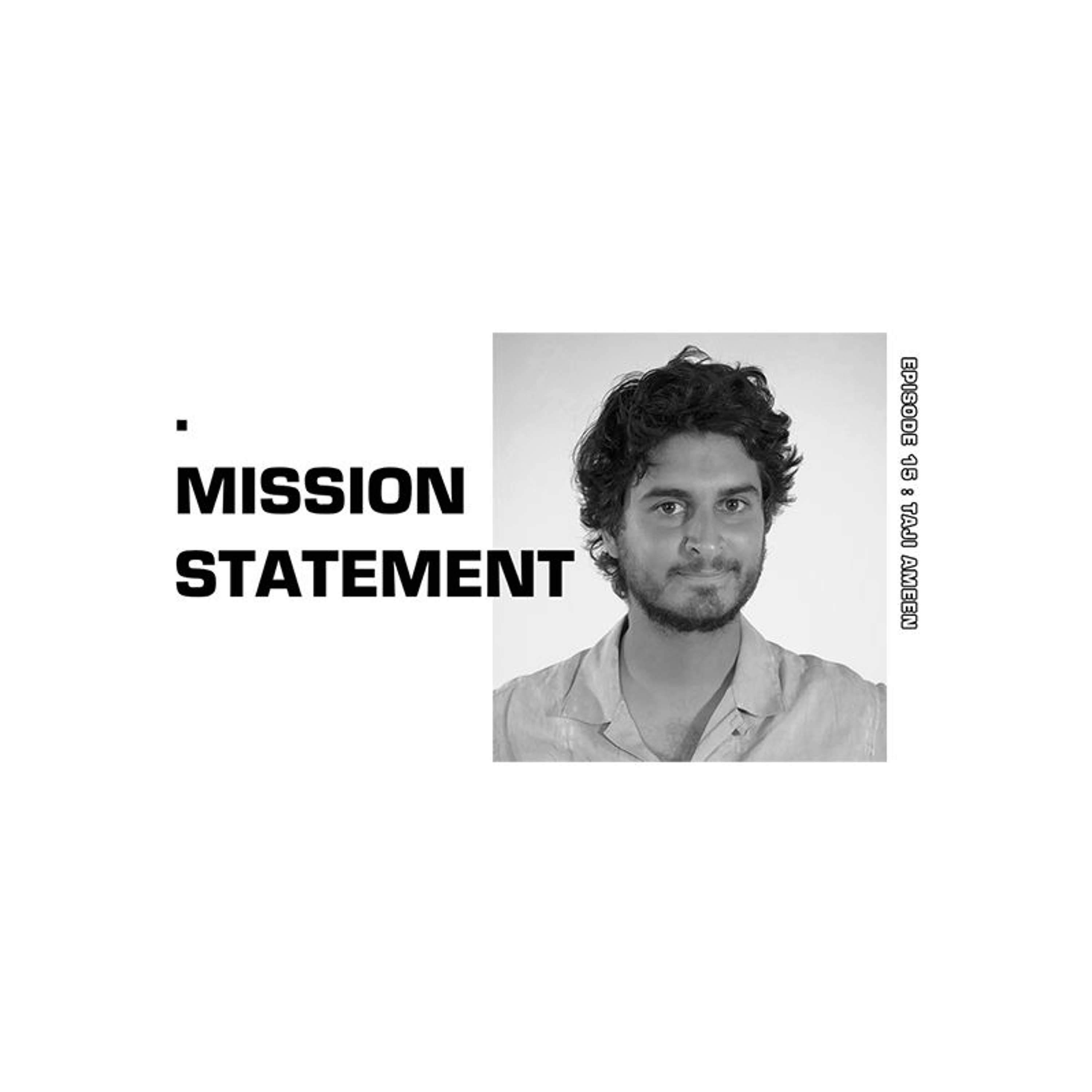 Mission Statment Episode 15: Taji Ameen Mission Statment Episode 15: Taji Ameen