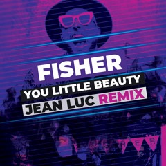 Fisher - You Little Beauty (Jean Luc Remix) (FREE DOWNLOAD)