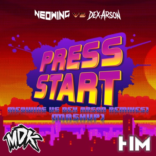MDK - Press Start (Neowing vs Dex Arson Remixes) (Mashup)
