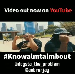 "Knowalmtalmbout" Aubren Jay X Dogsta The Problem (Ride Dat Remix)