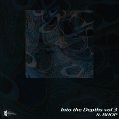 Into The Depths Vol 3. with BHOP