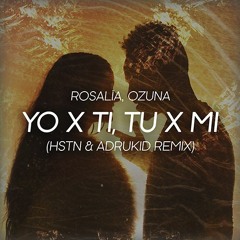 Rosalía & Ozuna - Yo x Ti, Tu x Mi (HSTN & ADRUKID Remix)
