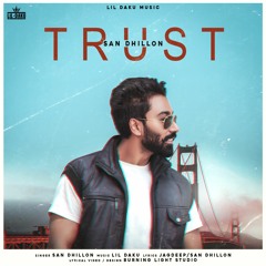 Trust - San Dhillon Ft Lil Daku