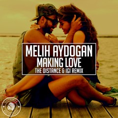 Melih Aydogan - Making Love (The Distance & Igi Remix)