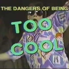 The Dangers of Being Too Cool