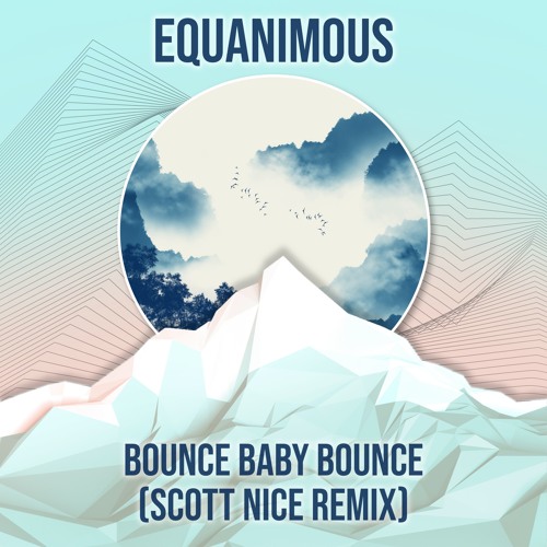 Equanimous - Bounce Baby Bounce (Scott Nice Remix)