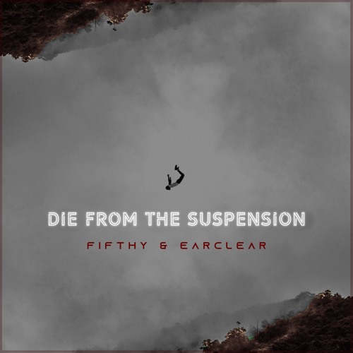 Fifthy & EarClear - Die From The Suspension (Free Download)