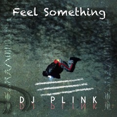 Feel Something (Produced by DJ Plink)