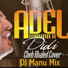 Dj Manu Nouveauté  Adel Wayna K - Didi (Reprise Khaled) FT Dj Manu