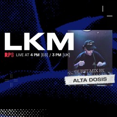 LKM Guest Mix #01 · ALTA Dosis