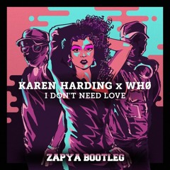 Karen Harding - I Don't Need Love (Zapya Bootleg) 3K FREE DOWNLOAD