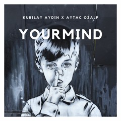 Kubilay Aydin & Aytac Ozalp - Your Mind