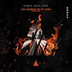 🔥👨🏼‍🚒FIREBÔNUS // Simple Jack, Eder - You Gonna Be My Girl [FREE DOWNLOAD]