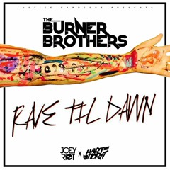 The Burner Brothers- Rave Til Dawn (Joey Riot X Hartshorn)