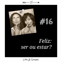 #16 Feliz: ser ou estar?