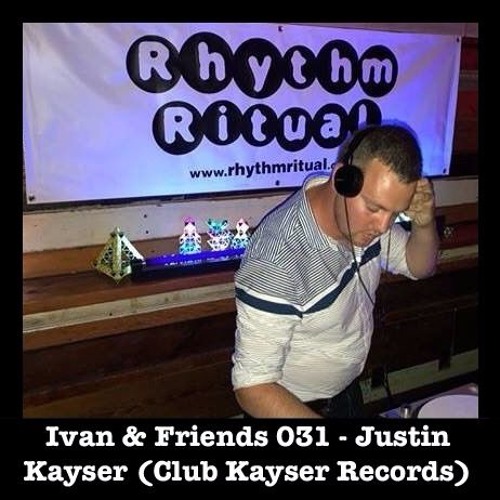 Ivan & Friends 031 - Justin Kayser (Club Kayser Records)