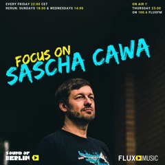 Focus On Sascha Cawa / Mix for Sound Of Berlin @ FluxMusic