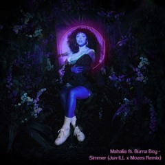 Mahalia ft Burna Boy - Simmer         (Jun-iLL x Mozes Remix)