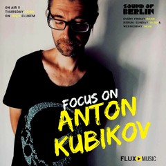 Focus On Anton Kubikov / Mix for Sound Of Berlin @ FluxMusic