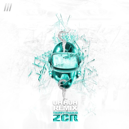 TRIPPYTHAKID - UH HUH (ZCR REMIX)