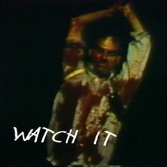 WATCH IT