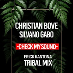 Christian bove & Silvano gabo - Check my sound ( Erick Kantona - tribal mix )
