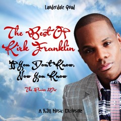 The Praise Mix: Kirk Franklin - If You Don't Know, Now You Know